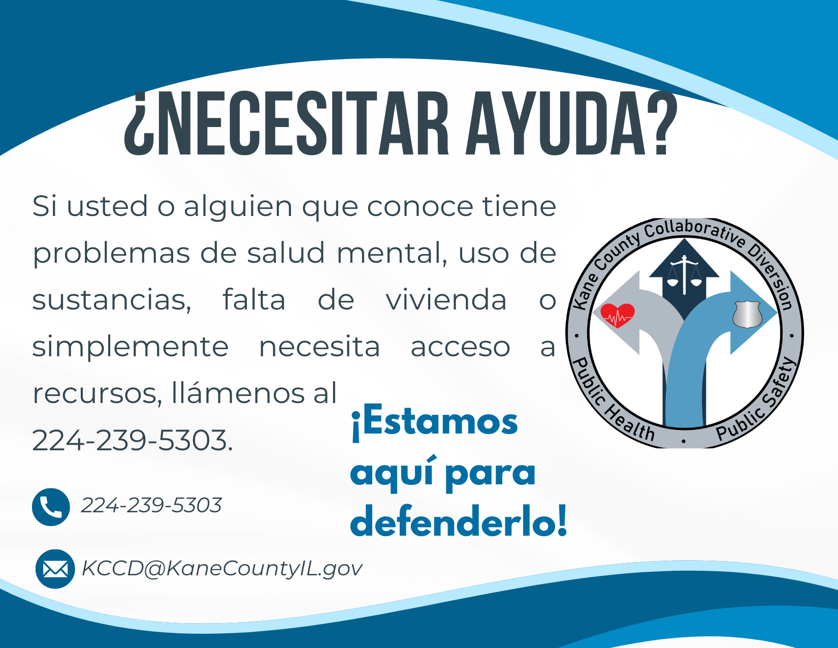 Necesitar Ayuda? Si usted o alguien que conoce tiene problemas de salud mental, uso de sustancias, falta de vividenda o simplemente necesita acceso a recursos, llamenos al 224-239-5303. E-mail: KCCD@KaneCountyIL.gov. Estamos aqui para defenderlo!